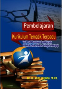 Pembelajaran Kurikulum Tematik Terpadu : Teori & Praktik Pembelajaran 
Tematik Terpadu Berorientasi Landasan Filosofis, Psikologis dan Pedagogis