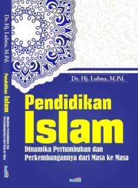 PENDIDIKAN ISLAM : Dinamika Pertumbuhan dan Perkembangannya dari Masa ke Masa