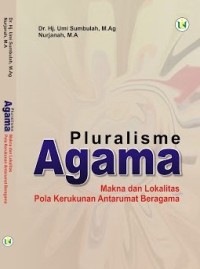 PLURALISME AGAMA : Makna dan Lokalitas Pola Kerukunan Antarumat Beragama