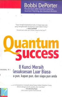Quantum Success ; 8 kunci meraih kesuksesan luarbiasa dimanapun kapanpun dan siapapun anda