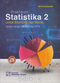 STATISTIKA 2 Untuk Ekonomi dan Bisnis : aplikasi ms excel dan spss