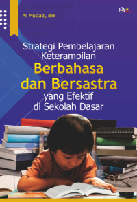 Strategi Pembelajaran Keterampilan Berbahasa dan Bersastra yang Efektif di Sekolah Dasar