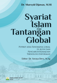 SYARIAT ISLAM DAN TANTANGAN GLOBAL : Potret atas Fenomena Lokal di Aceh dan Pengaruh Kemajuan Teknologi Informasi