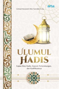 ULUMUL HADIS / Kajian Ilmu Hadis, sejarah perkembangan, dan kodifikasinya