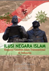 Ilusi negara Islam : ekspansi gerakan Islam transnasional di Indonesia