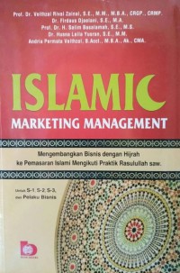 ISLAMIC MARKETING MANAGEMENT : Mengembangkan Bisnis dengan Hijrah ke Pemasaran Islami Mengikuti Praktik Rasulullah saw.