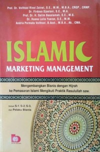 ISLAMIC MARKETING MANAGEMENT : Mengembangkan Bisnis dengan Hijrah ke Pemasaran Islami Mengikuti Praktik Rasulullah saw.