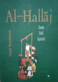 AL-HALLAJ : Sang Sufi Syahid