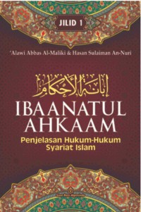 PENJELASAN HUKUM-HUKUM SYARIAT ISLAM (Ibaanatul Ahkaam) Jilid 1
