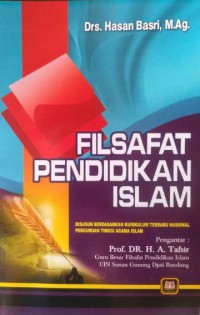 FILSAFAT PENDIDIKAN ISLAM : Disusun Berdasarkan Kurikulum Terbaru Nasional Perguruan Tinggi Agama Islam