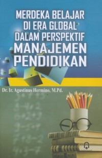 MERDEKA BELAJAR DI ERA GLOBAL DALAM PERSPEKTIF MANAJEMEN PENDIDIKAN