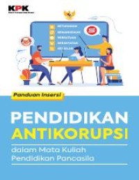 PANDUAN INSERSI PENDIDIKAN ANTIKORUPSI : Dalam Mata Kuliah Pendidikan Pancasila