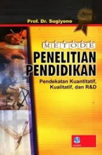 METODE PENELITIAN PENDIDIKAN : (Pendekatan Kuantitatif, Kualitatif dan R&D)