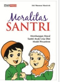 MORALITAS SANTRI: Membangun Moral Santri Anak Usia Dini Model Pesantren