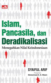 ISLAM,PANCASILA DAN DERADIKALISASI : Meneguhkan Nilai Keindonesiaan