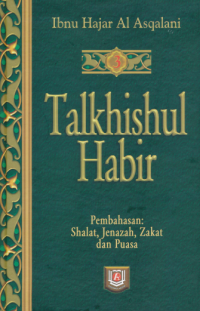 Talkhishul Habir : At-Tamyiz fi talkhis takhrij ahadits syarh al wajiz al masyhur bi talkhis al habir ( Terjemah Jil.3 )
