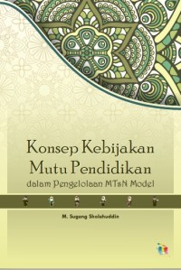 Konsep Kebijakan
Mutu Pendidikan dalam Pengelolaan MTsN Model