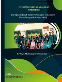 CATATAN CERITA PENGABDIAN MAHASISWA: Kumpulan Kisah Kasih Perjuangan Mahasiswa Untuk Masyarakat Desa Simo