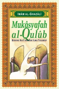 Mukâsyafah al-Qulûb : Bening Hati dengan Ilmu Tasawuf