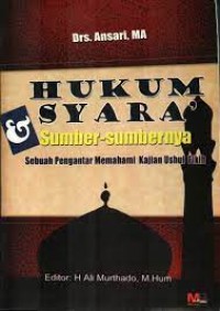 HUKUM SYARA; Sumber-sumbernya sebuah pengantar memahami kajian ushul fikih