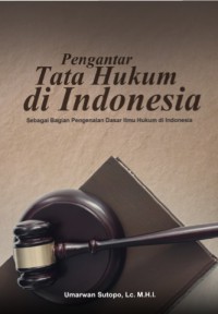 PENGANTAR TATA HUKUM DI INDONESIA
Sebagai Bagian Pengenalan Dasar Ilmu Hukum Di Indonesia