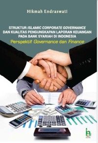 STRUKTUR ISLAMIC CORPORATE GOVERNANCE DAN KUALITAS PENGUNGKAPAN LAPORAN KEUANGAN PADA BANK SYARIAH DI INDONESIA Perspektif Governance dan Finance