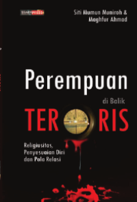 Perempuan Di balik Teroris : religiusitas, Penyesuaian diri, dan Pola relasi