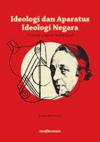 Ideologi dan Aparatus Ideologi Negara
(Catatan-Catatan Investigasi)