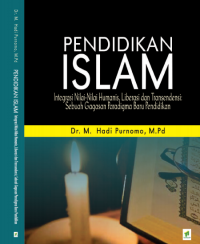 PENDIDIKAN ISLAM : Integrasi Nilai-Nilai Humanis, Liberasi dan Transendensi Sebuah Paradigma Baru Pendidikan Islam