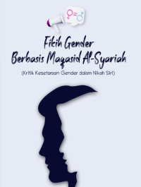Fikih Gender Berbasis Maqāṣid Al-Syarī’ah : (Kritik Kesetaraan Gender dalam Nikah Siri)
