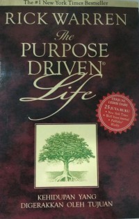 THE PURPOSE DRIVEN LIFE : Kehidupan Yang Digerakkan Oleh Tujuan