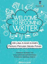 WELCOME TO BECOMING WRITER : 100 Lebih Alasan Kenapa Menulis Menjadi Sebuah Pilihan