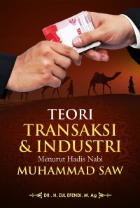 TEORI TRANSAKSI DAN INDUSTRI MENURUT HADIS NABI MUHAMMAD SAW