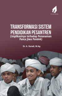 TRANSFORMASI SISTEM PENDIDIKAN PESANTREN (Implikasinya Terhadap Penanaman Panca Jiwa Pondok)