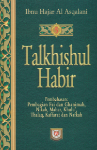 Talkhishul Habir : At-Tamyiz fi talkhis takhrij ahadits syarh al wajiz al masyhur bi talkhis al habir ( Terjemah Jil.5 )