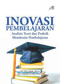 Inovasi Pembelajaran : ( Analisis Teori dan Praktik Mendesain Pembelajaran )