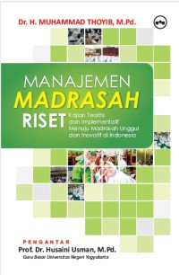 MANAJEMEN MADRASAH RISET: Kajian Teoritis dan Implementatif Menuju Madrasah Unggul dan Inovatif di Indonesia