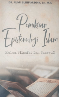 PEMIKIRAN EPISTEMOLOGI ISLAM : Kalam, Filsafat dan Tasawuf