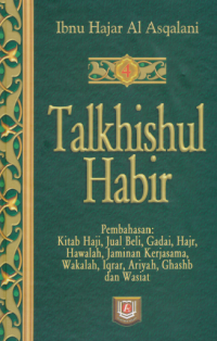 Talkhishul Habir : At-Tamyiz fi talkhis takhrij ahadits syarh al wajiz al masyhur bi talkhis al habir ( Terjemah Jil.4 )