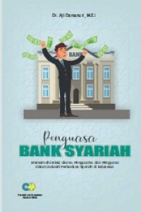 PENGUASA BANK SYARIAH? Memahami Relasi Ulama, Pengusaha dan Penguasa dalam Industri Perbankan Shari’ah di Indonesia