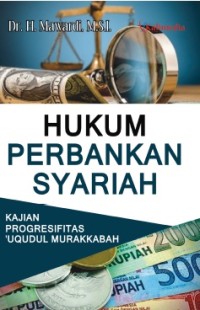 HUKUM PERBANKAN SYARIAH:
KAJIAN PROGRESIFITAS ‘UQUDUL MURAKKABAH