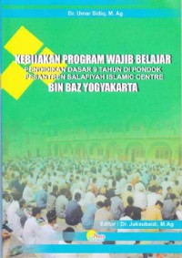 KEBIJAKAN PROGRAM WAJIB BELAJAR PENDIDIKAN DASAR 9 TAHUN DI PONDOK PESANTREN SALAFIYAH ISLAMIC CENTRE
BIN BAZ YOGYAKARTA