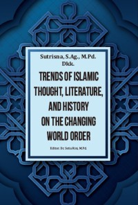 TRENDS OF ISLAMIC THOUGHT, LITERATURE, AND HISTORY ON THE CHANGING WORLD ORDER