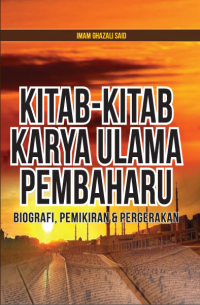 KITAB-KITAB KARYA ULAMA PEMBAHARU / Biografi, pemikiran dan gerakan