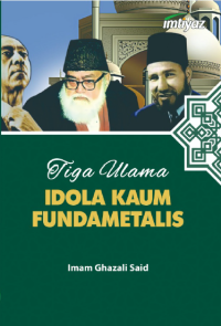 TIGA ULAMA / Idola kaum fundametalis