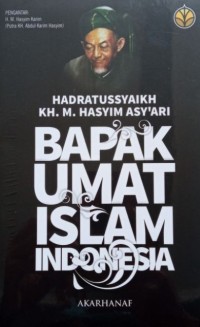 HADRATUSSYAIKH KH. M. HASYIM ASY'ARI : BAPAK UMAT ISLAM INDONESIA