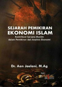 SEJARAH PEMIKIRAN EKONOMI ISLAM : Kontribusi Sarjana Muslim dalam Pemikiran dan Analisis Ekonomi