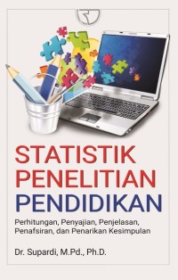 STATISTIK PENELITIAN PENDIDIKAN : Perhitungan, Penyajian, Penjelasan, Penafsiran, dan Penarikan Kesimpulan