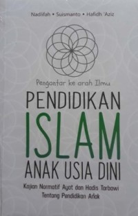 PENGANTAR KE ARAH ILMU PENDIDIKAN ISLAM ANAK USIA DINI : Kajian Normatif Ayat dan Hadis Tarbawi Tentang Pendidikan Anak