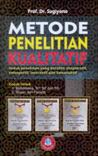 METODE PENELITIAN KUALITATIF : Untuk Penelitian yang bersifat, eksploratif, enterpretif, interaktif dan konstruktif